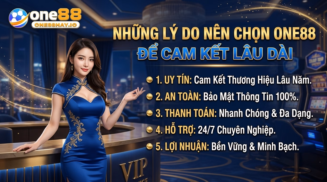 Lý Do Nên Lựa Chọn ONE88 Để Gắn Bó Lâu Dài Lý Do Nên Lựa Chọn ONE88 Để Gắn Bó Lâu Dài